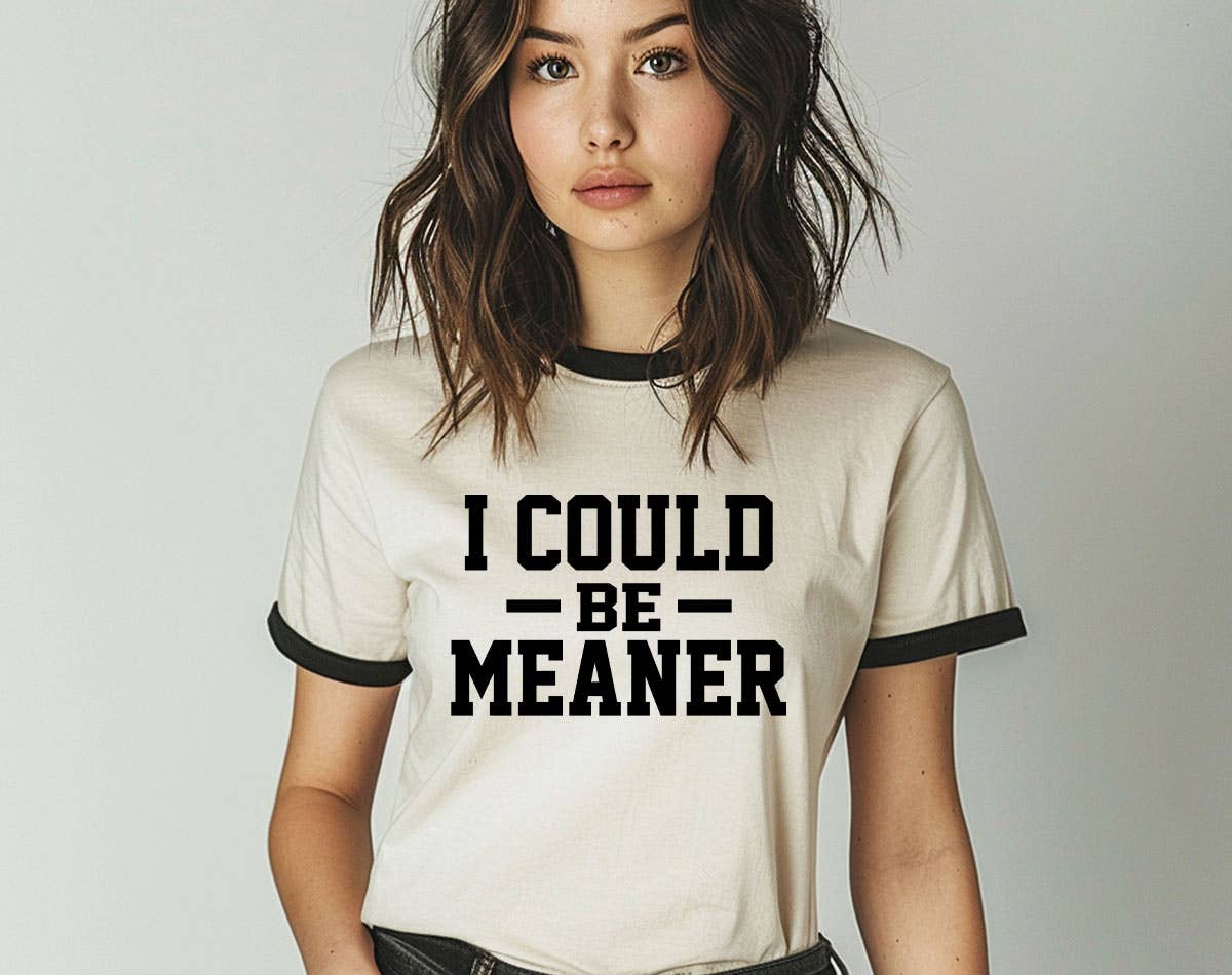 I Could Be Meaner - Funny Sarcastic Office Ringer Shirt