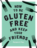 How to be Gluten-Free and Keep your Friends