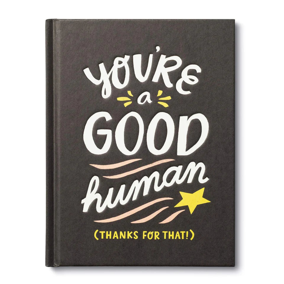 You're a Good Human (Thanks For That!)