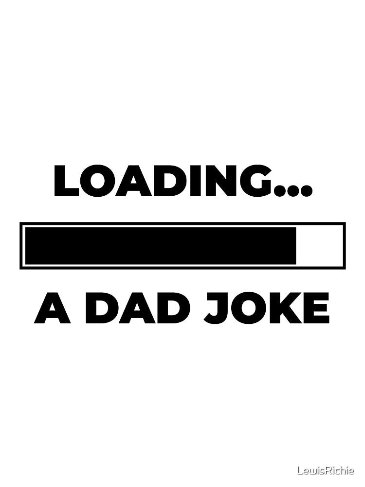 Dad joke loading by LewisRichie Unisex T-shirt, Sweatshirt, Hoodie, Long Sleeve Tee